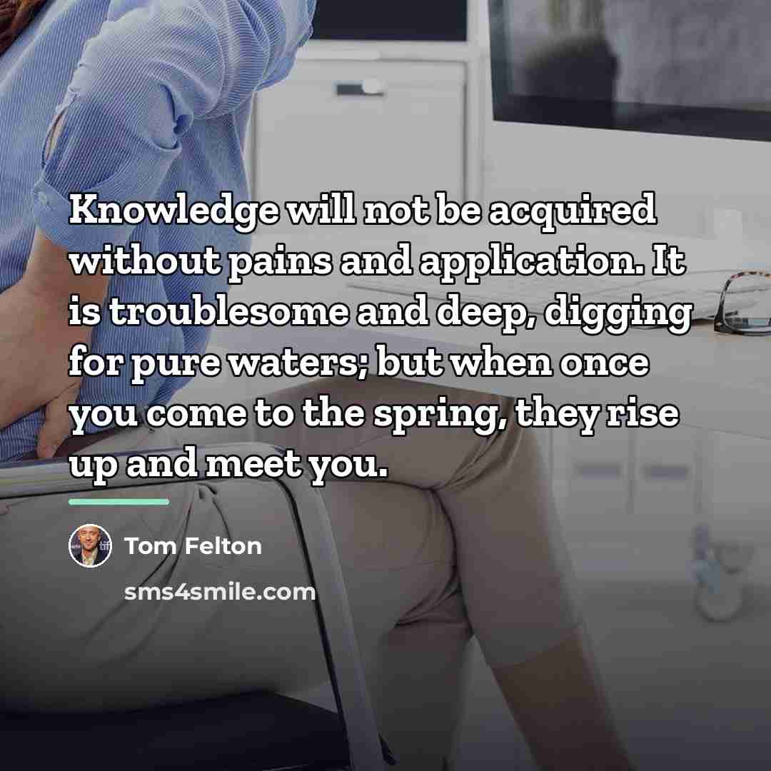 “Knowledge will not be acquired without pains and application. It…” quote by Tom Felton