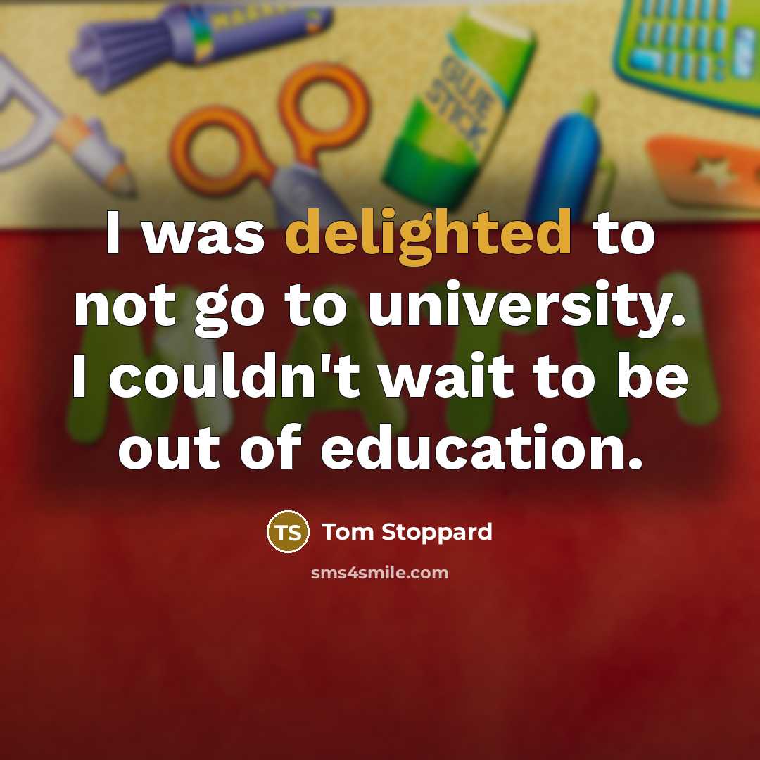 “I was delighted to not go to university. I couldn't…” quote by Tom Stoppard