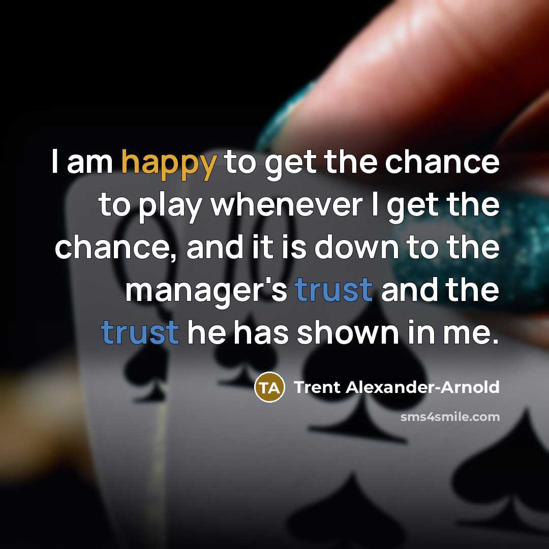 “I am happy to get the chance to play whenever…” quote by Trent Alexander-Arnold