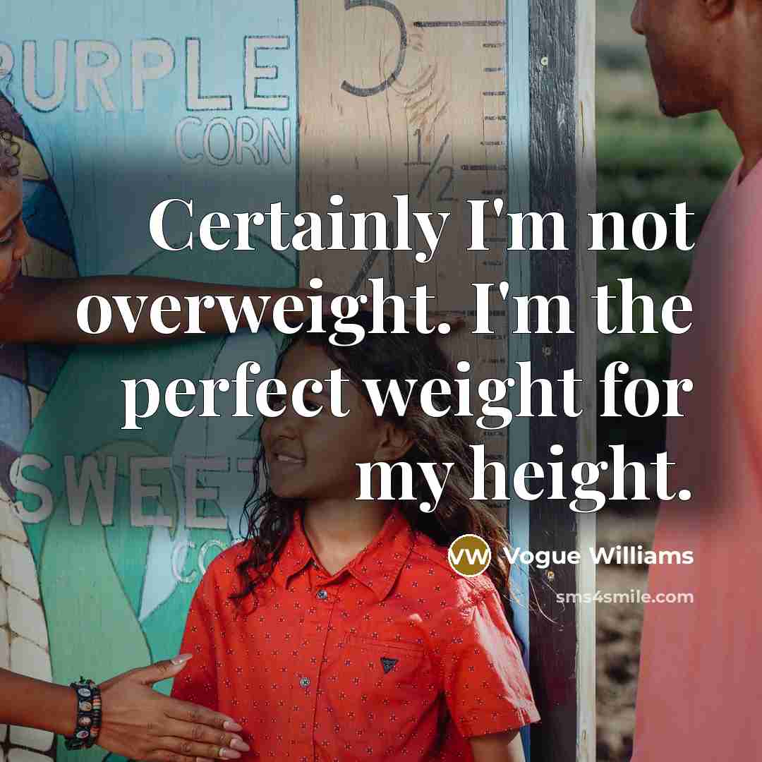 “Certainly I'm not overweight. I'm the perfect weight for my…” quote by Vogue Williams
