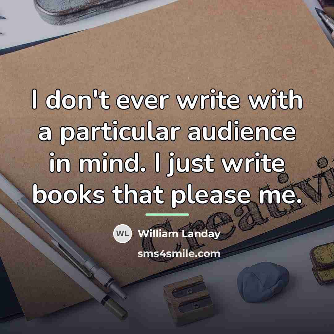 “I don't ever write with a particular audience in mind.…” quote by William Landay