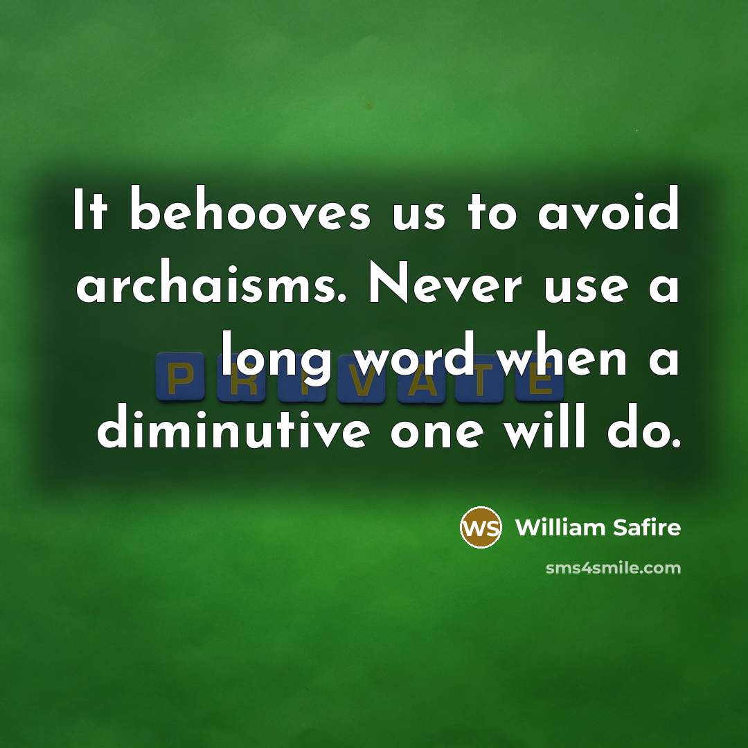 “It behooves us to avoid archaisms. Never use a long…” quote by William Safire