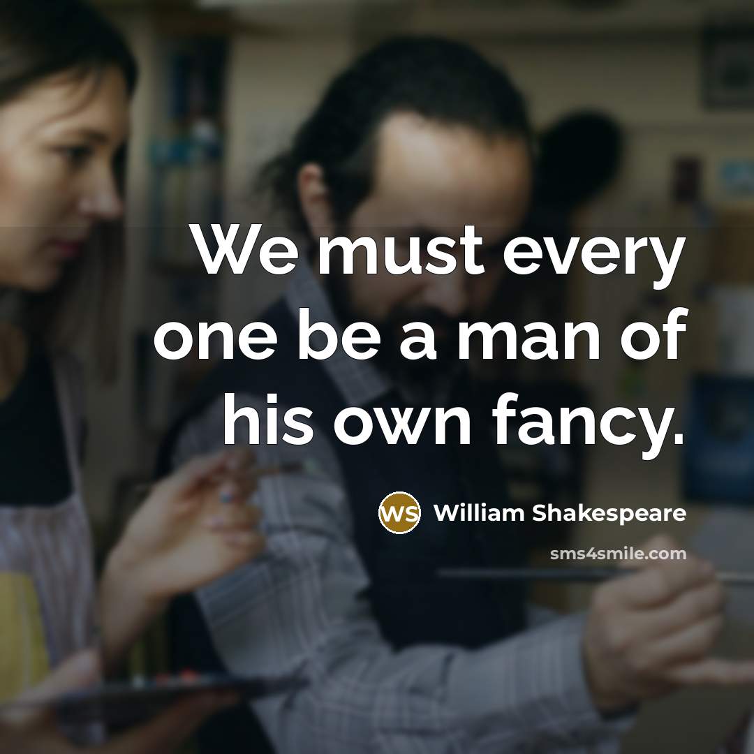 “We must every one be a man of his own…” quote by William Shakespeare
