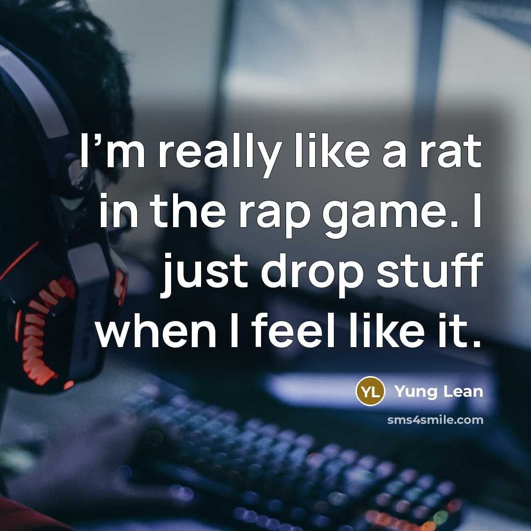 “I'm really like a rat in the rap game. I…” quote by Yung Lean