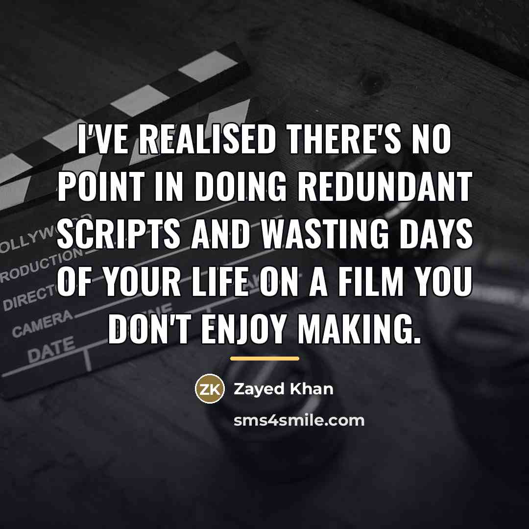 “I've realised there's no point in doing redundant scripts and…” quote by Zayed Khan