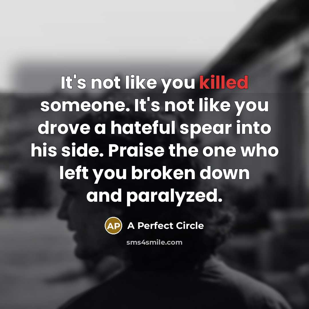 “It's not like you killed someone. It's not like you…” quote by A Perfect Circle