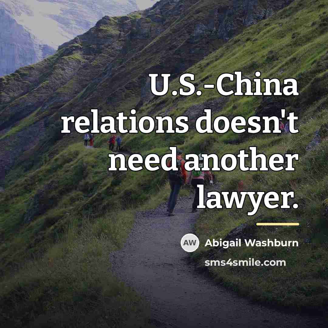 “U.S.-China relations doesn't need another lawyer.…” quote by Abigail Washburn
