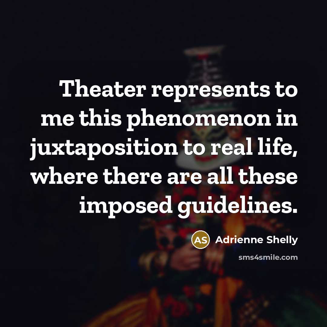 “Theater represents to me this phenomenon in juxtaposition to real…” quote by Adrienne Shelly