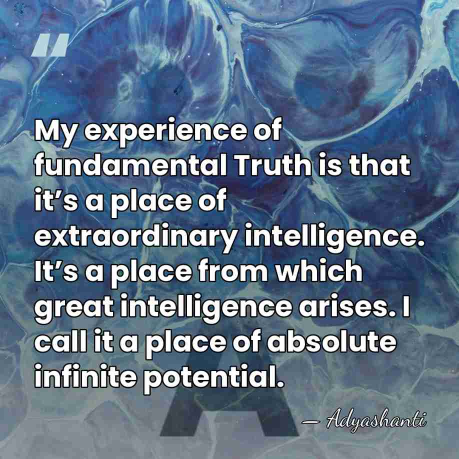 My experience of fundamental Truth is that it’s a place of extraordinary&hellip; - Adyashanti