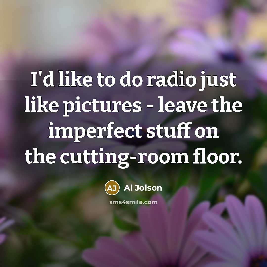 “I'd like to do radio just like pictures - leave…” quote by Al Jolson