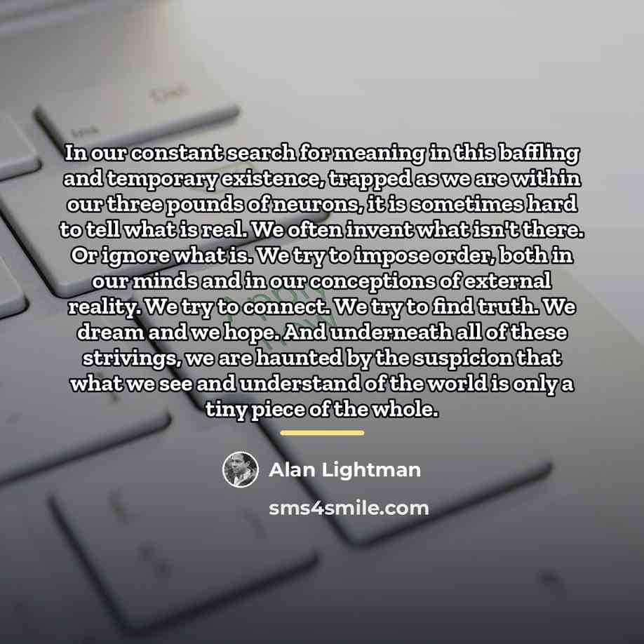 “In our constant search for meaning in this baffling and…” quote by Alan Lightman