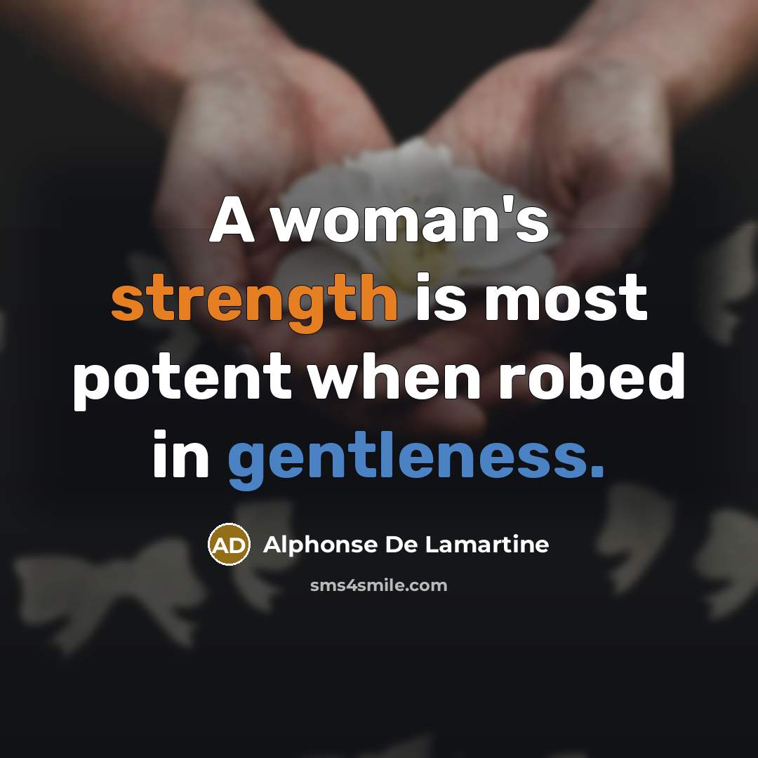 “A woman's strength is most potent when robed in gentleness.…” quote by Alphonse de Lamartine