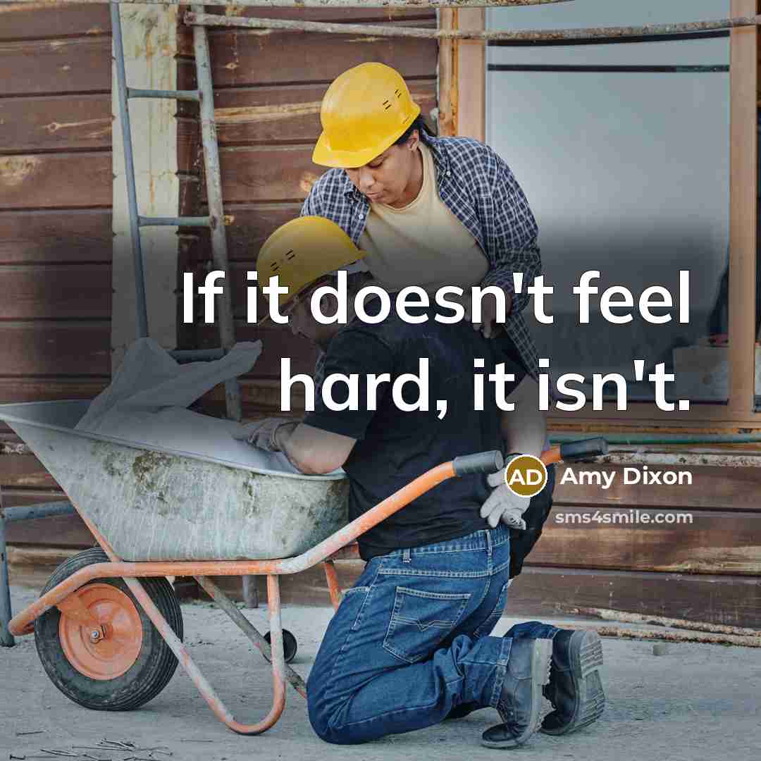“If it doesn't feel hard, it isn't.” quote by Amy Dixon
