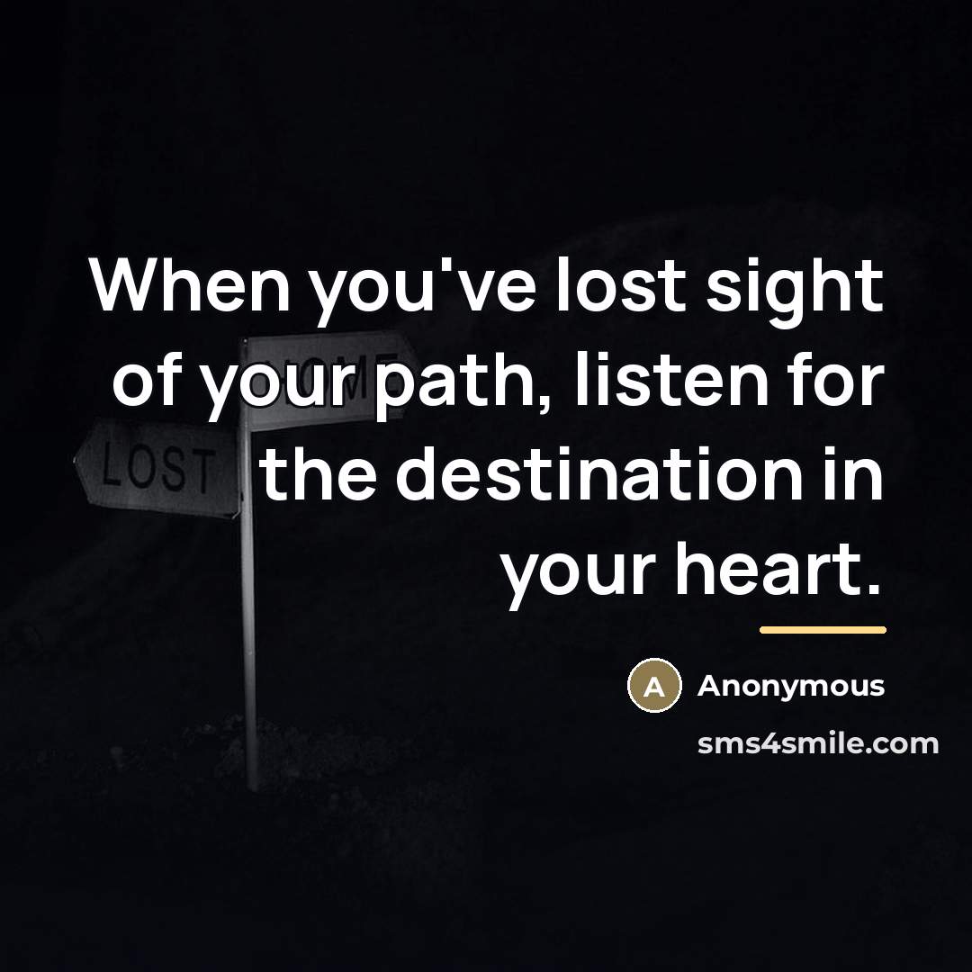“When you've lost sight of your path, listen for the…” quote by Anonymous