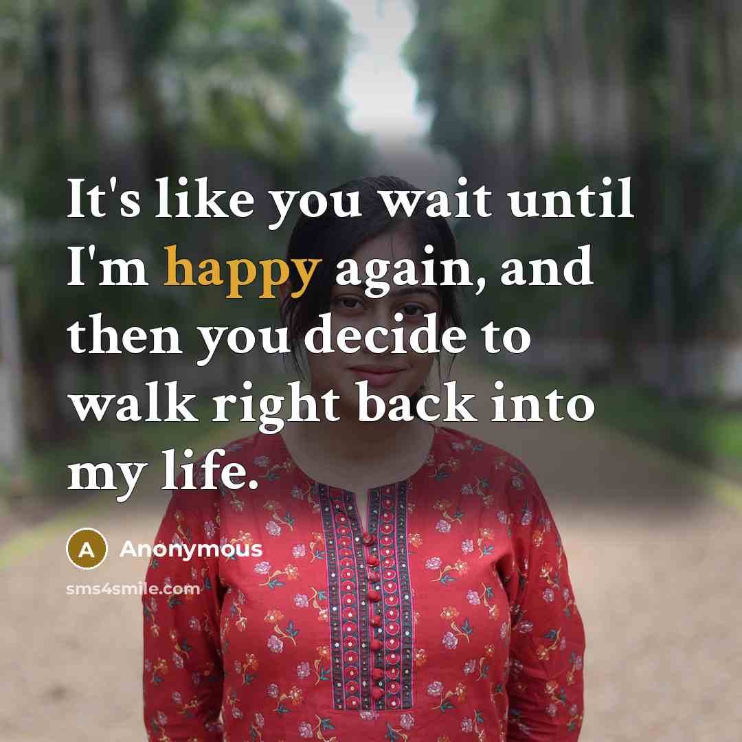 “It's like you wait until I'm happy again, and then…” quote by Anonymous