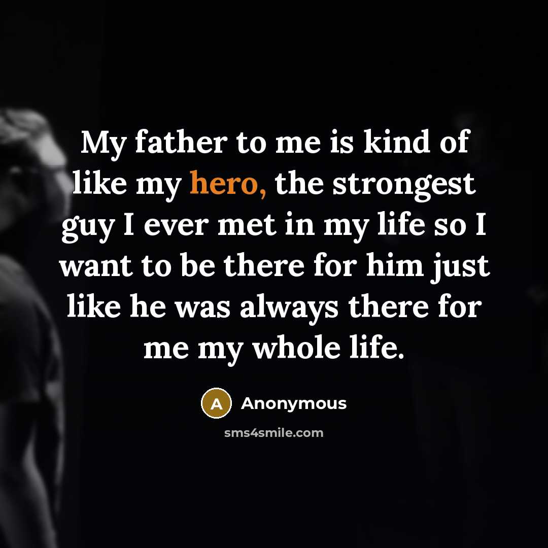 “My father to me is kind of like my hero,…” quote by Anonymous