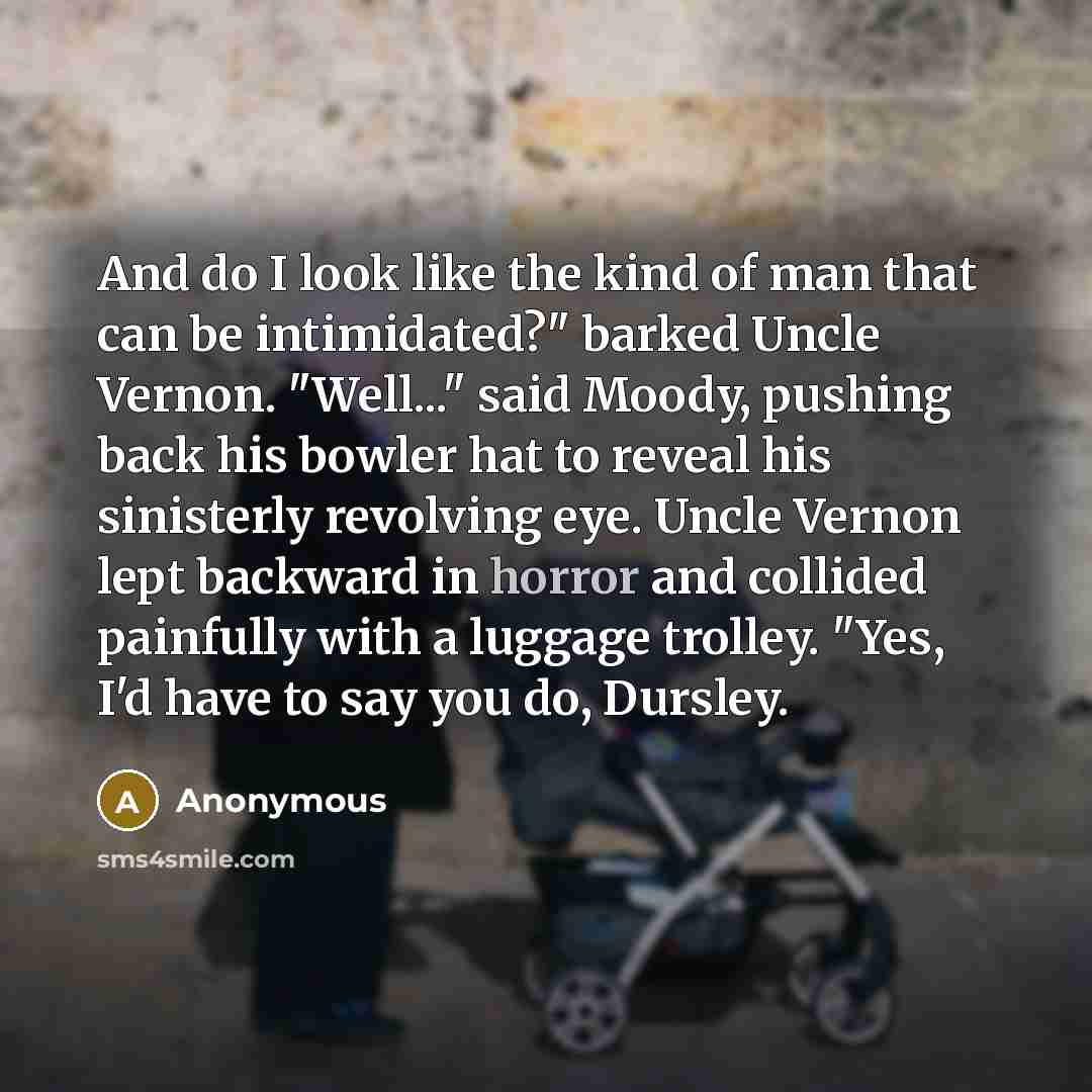 “And do I look like the kind of man that…” quote by Anonymous