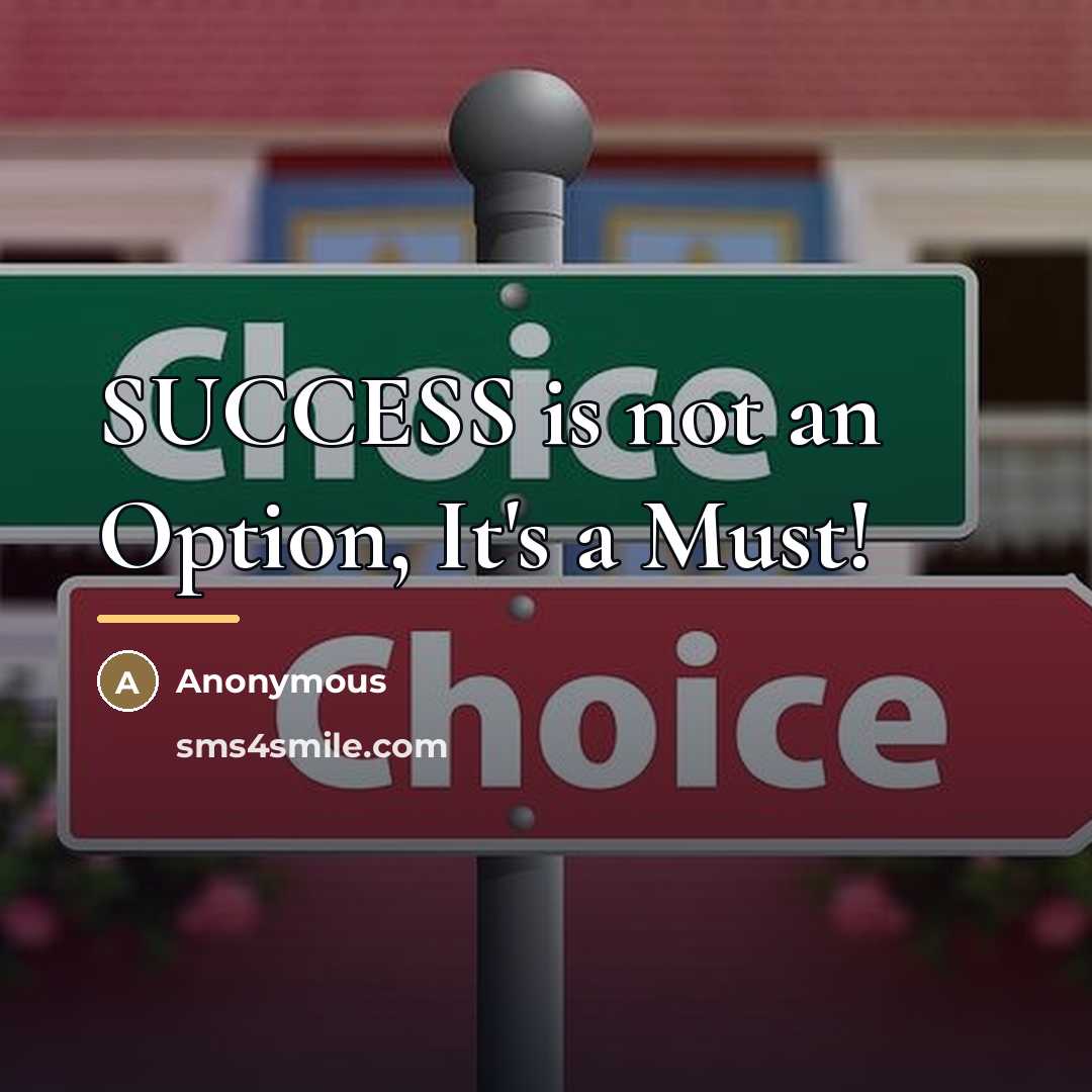 “SUCCESS is not an Option, It's a Must!…” quote by Anonymous