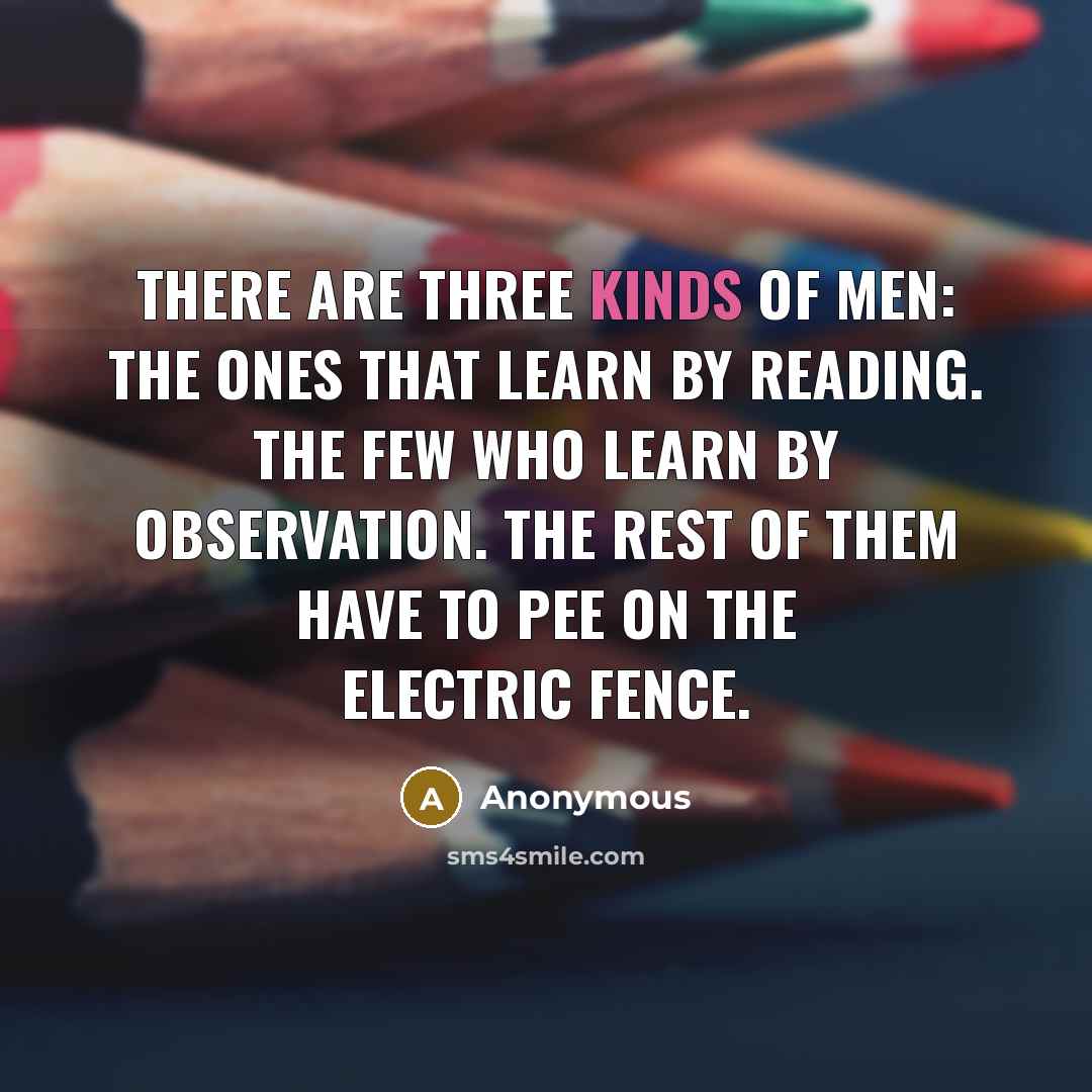 “There are three kinds of men: The ones that learn…” quote by Anonymous