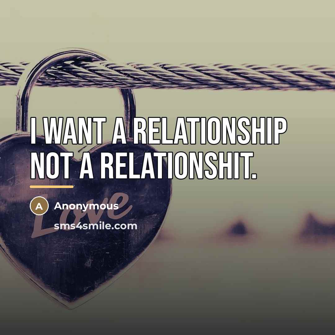 “I want a relationship not a relationshit.…” quote by Anonymous