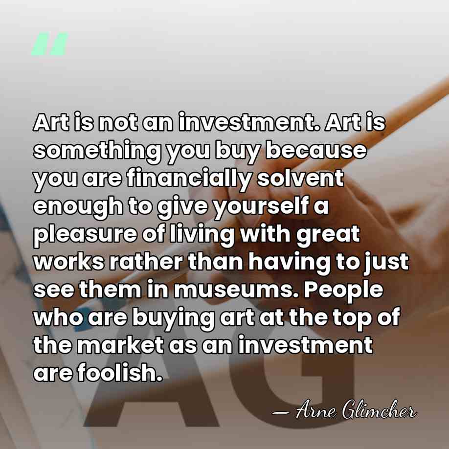 Art is not an investment. Art is something you buy because you&hellip; - Arne Glimcher