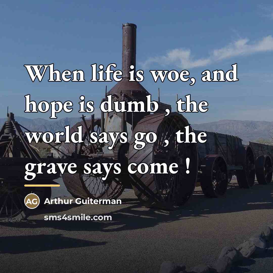 “When life is woe, and hope is dumb , the…” quote by Arthur Guiterman