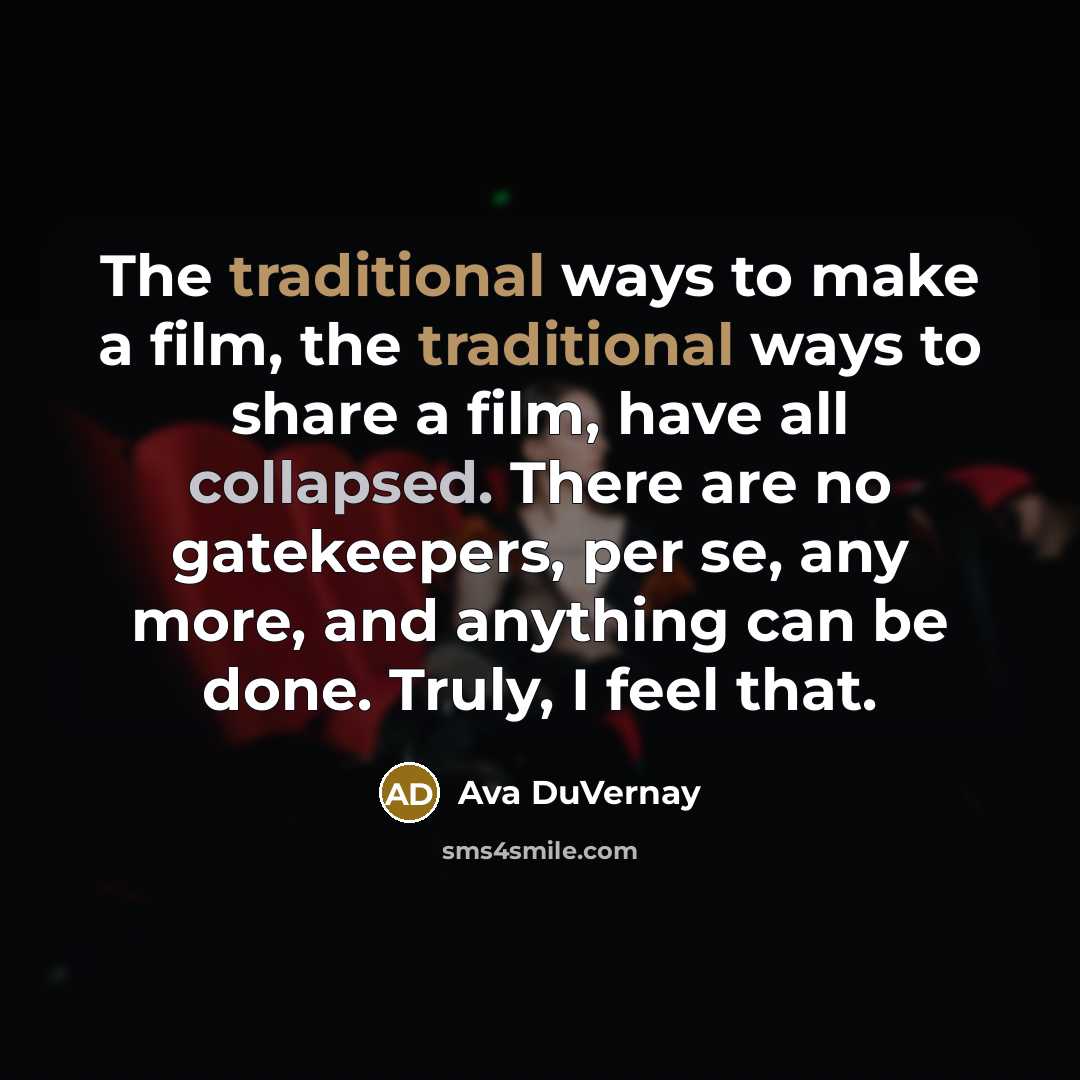 “The traditional ways to make a film, the traditional ways…” quote by Ava DuVernay