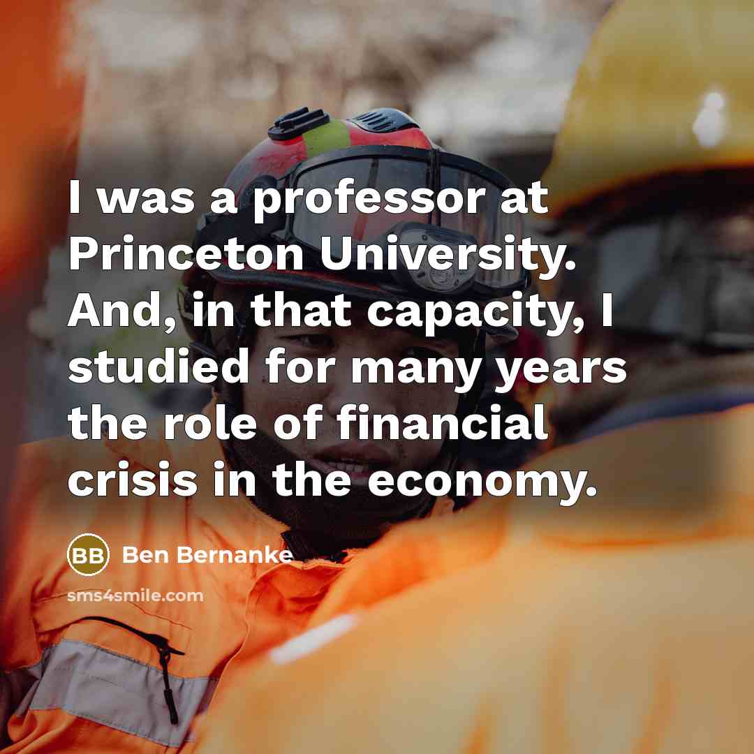 “I was a professor at Princeton University. And, in that…” quote by Ben Bernanke