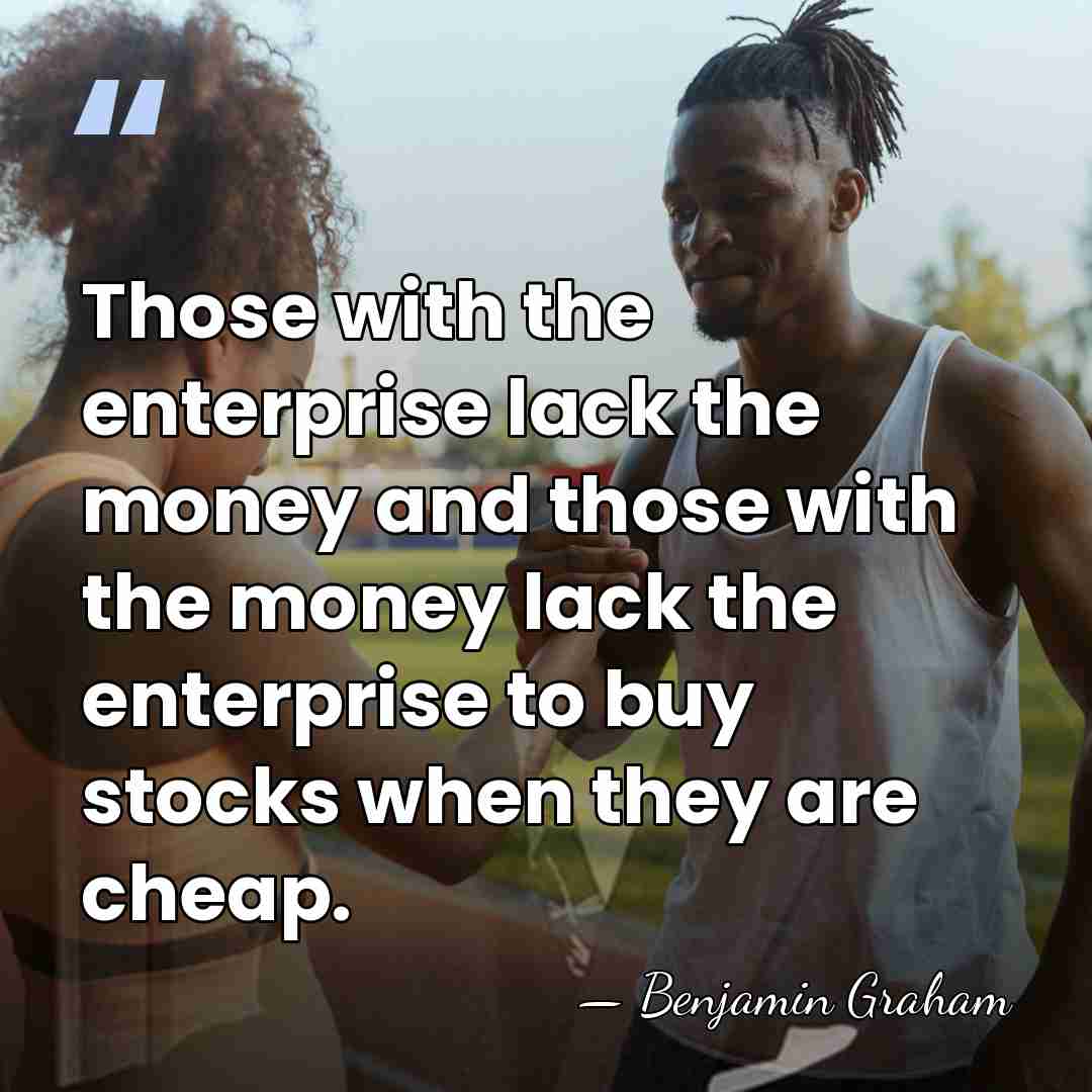 Those with the enterprise lack the money and those with the money&hellip; - Benjamin Graham