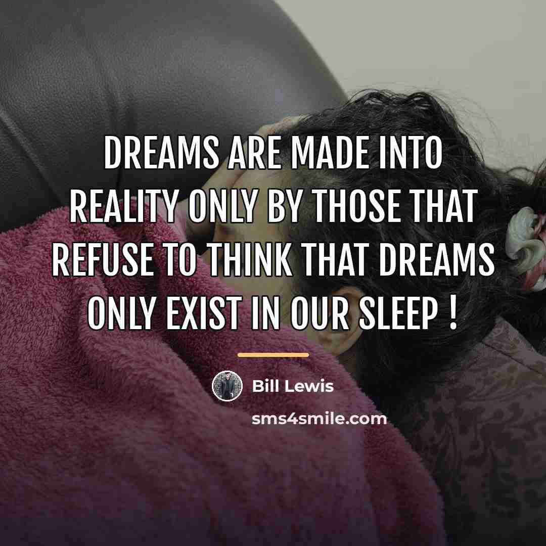 “Dreams are made into reality only by those that refuse…” quote by Bill Lewis