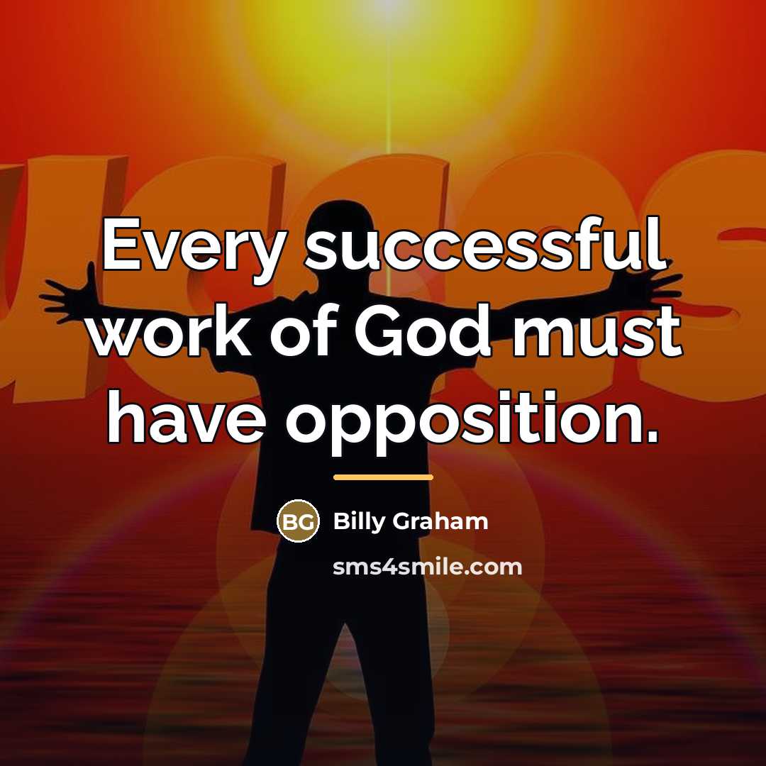 “Every successful work of God must have opposition.…” quote by Billy Graham