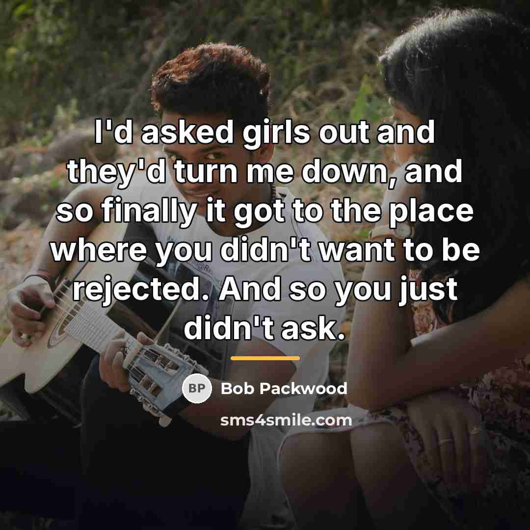 “I'd asked girls out and they'd turn me down, and…” quote by Bob Packwood