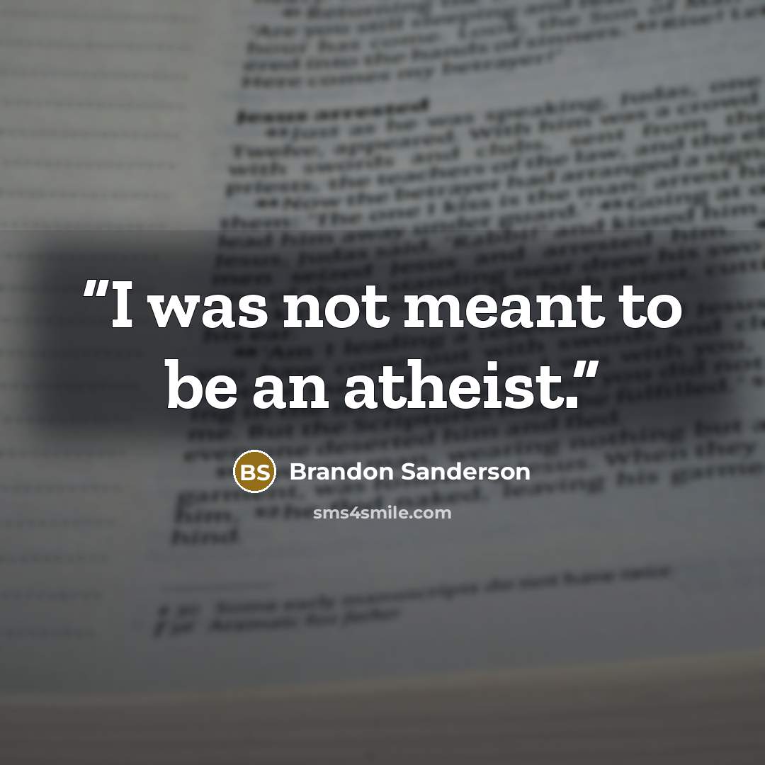 “I was not meant to be an atheist.” quote by Brandon Sanderson