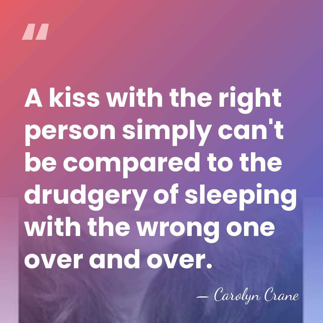 A kiss with the right person simply can't be compared to the&hellip; - Carolyn Crane