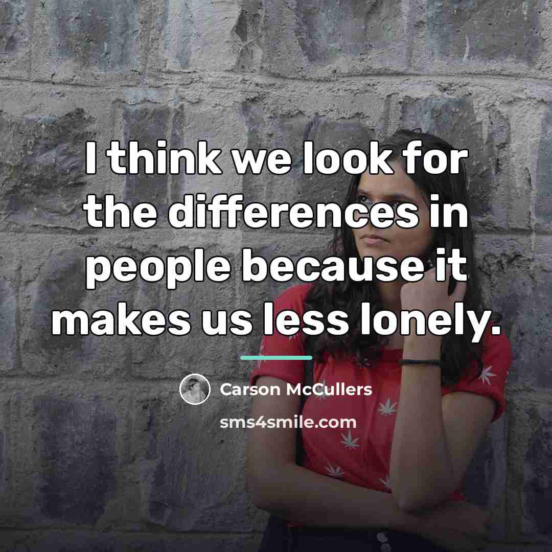 “I think we look for the differences in people because…” quote by Carson McCullers