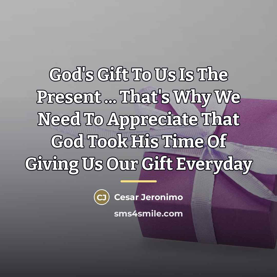 “God's Gift To Us Is The Present ... That's Why…” quote by Cesar Jeronimo