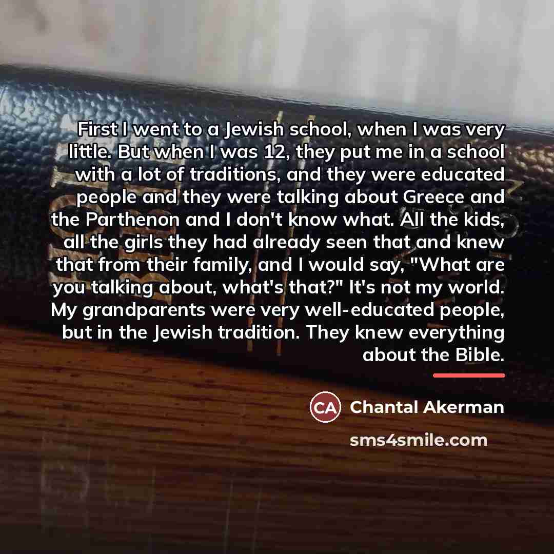 “First I went to a Jewish school, when I was…” quote by Chantal Akerman