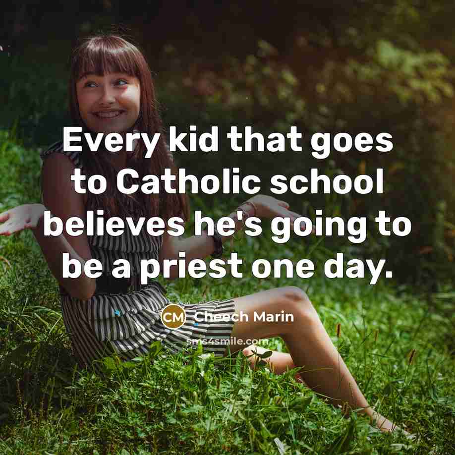 “Every kid that goes to Catholic school believes he's going…” quote by Cheech Marin