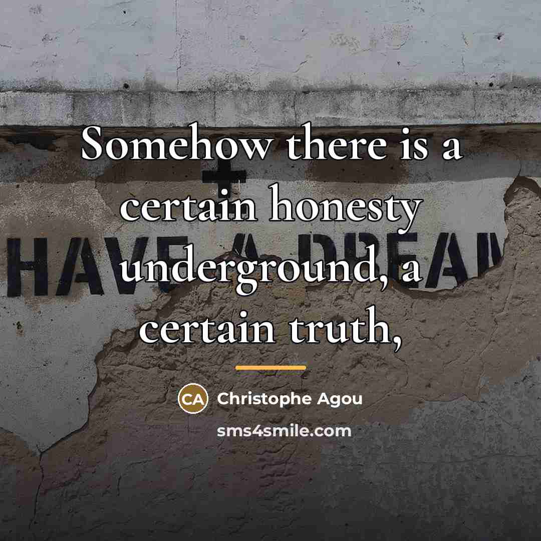 “Somehow there is a certain honesty underground, a certain truth,…” quote by Christophe Agou