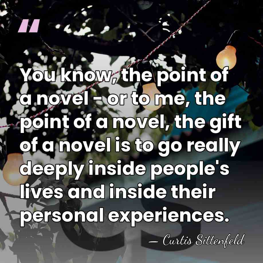 You know, the point of a novel - or to me, the&hellip; - Curtis Sittenfeld