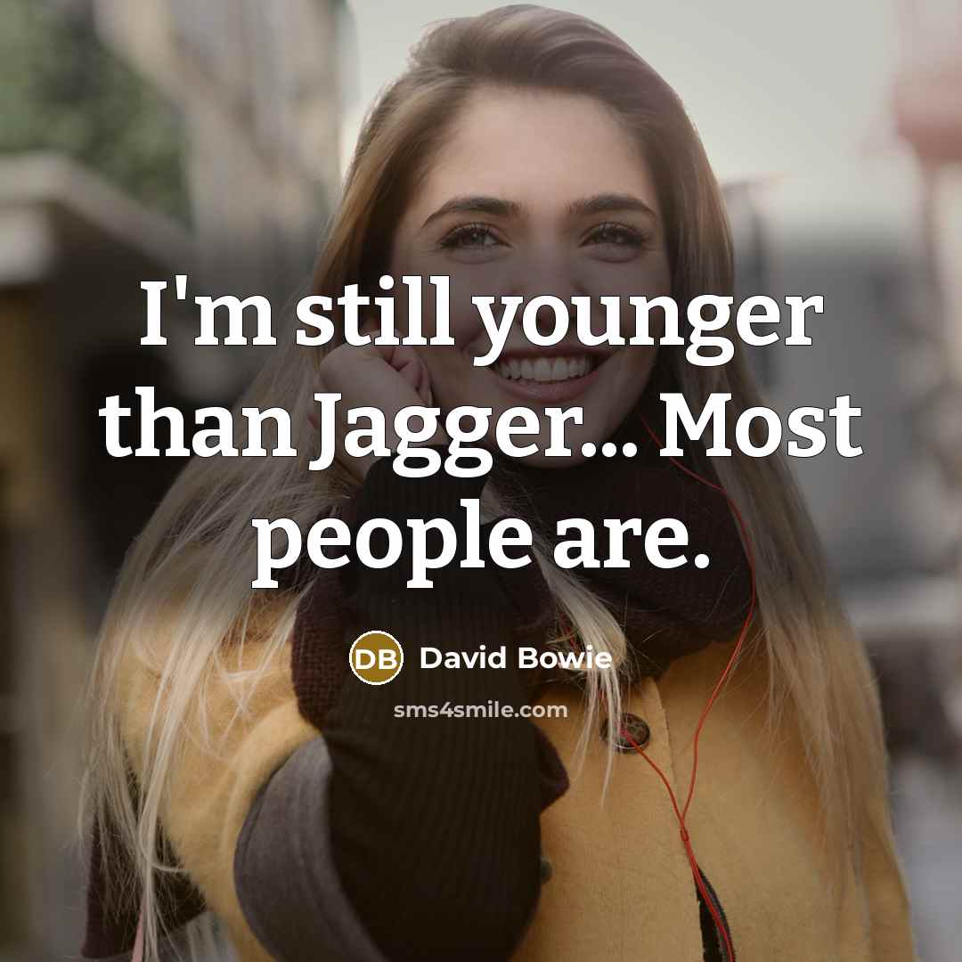 “I'm still younger than Jagger... Most people are.…” quote by David Bowie