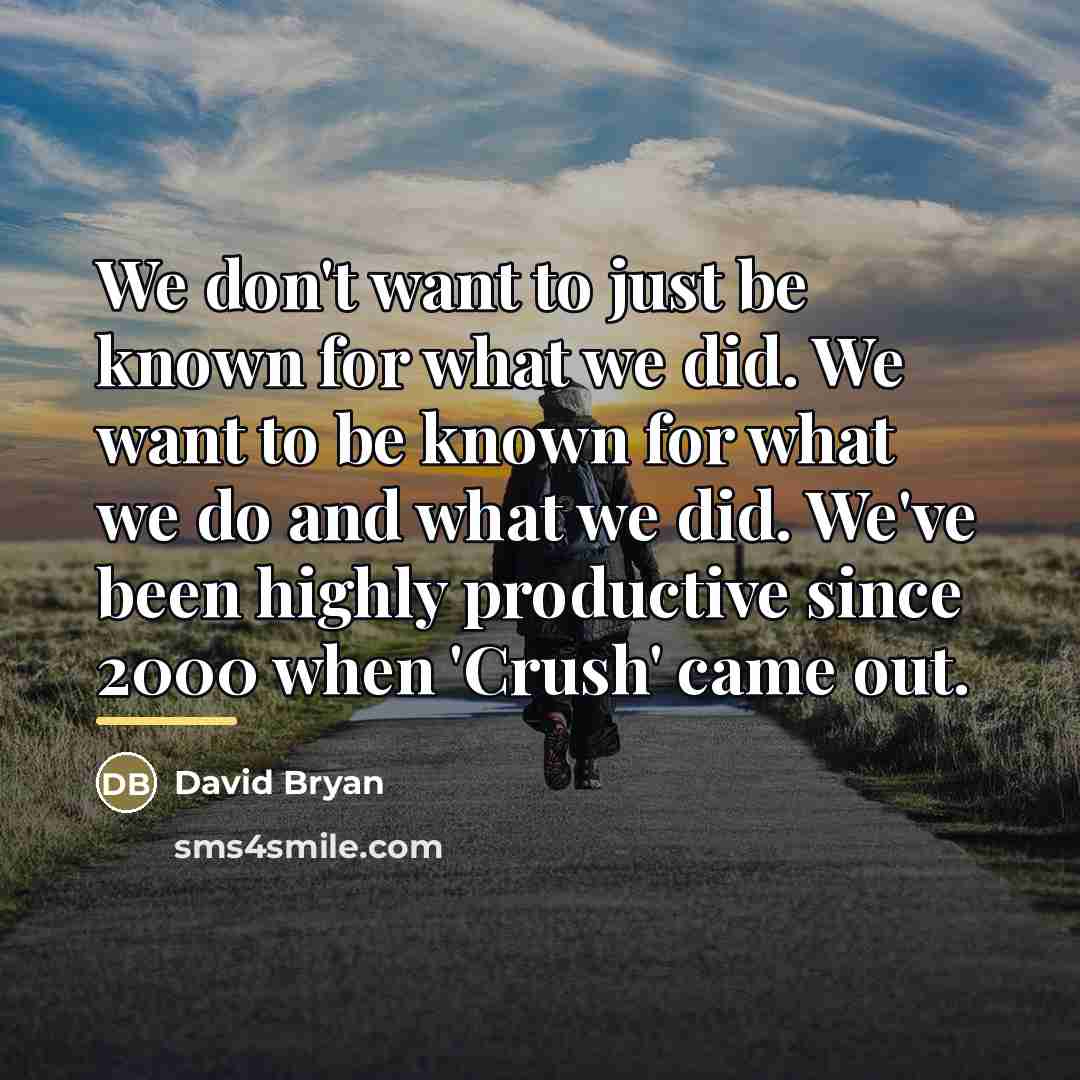 “We don't want to just be known for what we…” quote by David Bryan