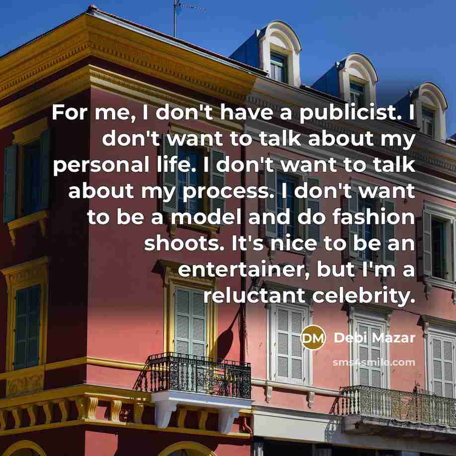 “For me, I don't have a publicist. I don't want…” quote by Debi Mazar