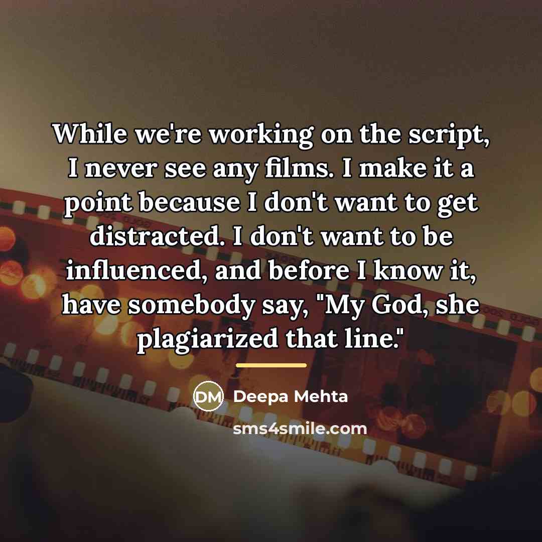 “While we're working on the script, I never see any…” quote by Deepa Mehta