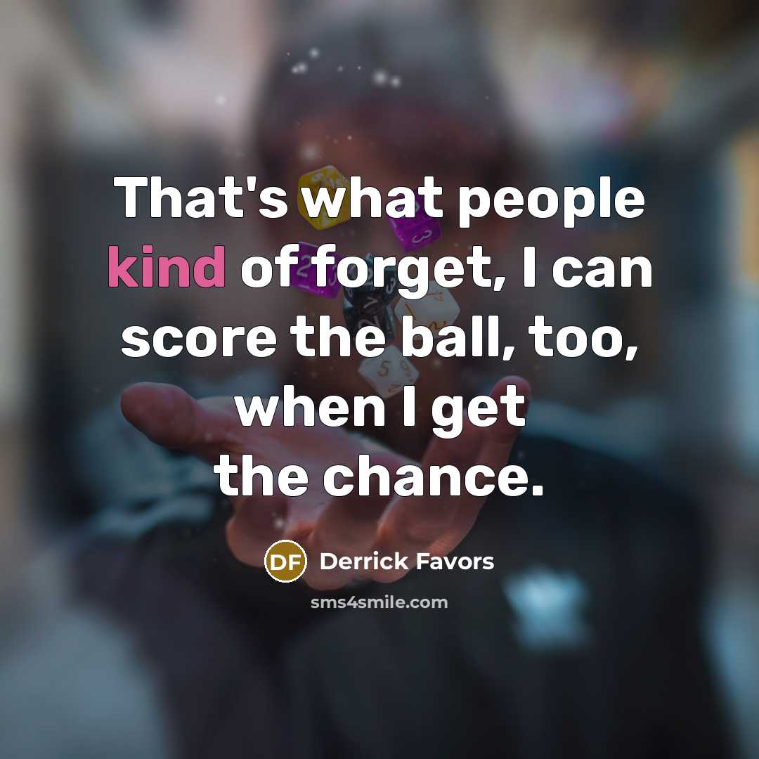“That's what people kind of forget, I can score the…” quote by Derrick Favors