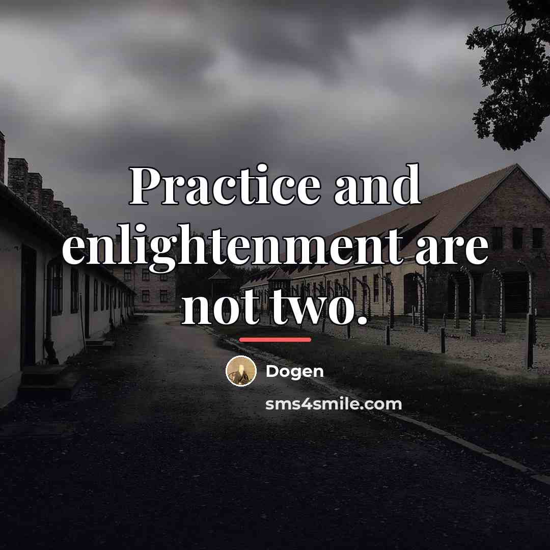 “Practice and enlightenment are not two.…” quote by Dogen