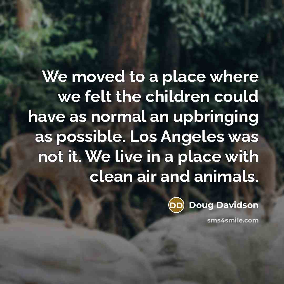 “We moved to a place where we felt the children…” quote by Doug Davidson