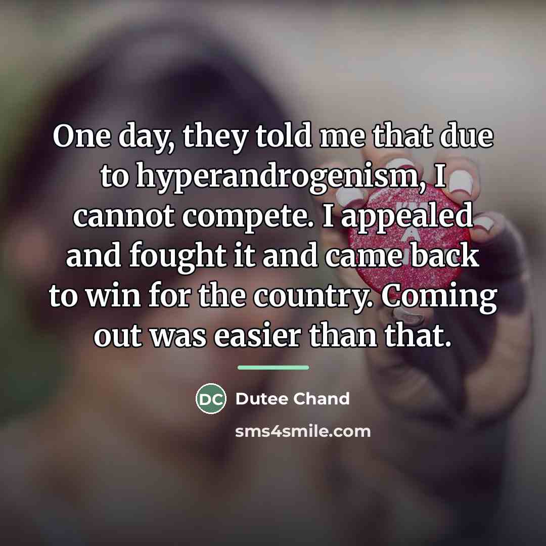 “One day, they told me that due to hyperandrogenism, I…” quote by Dutee Chand