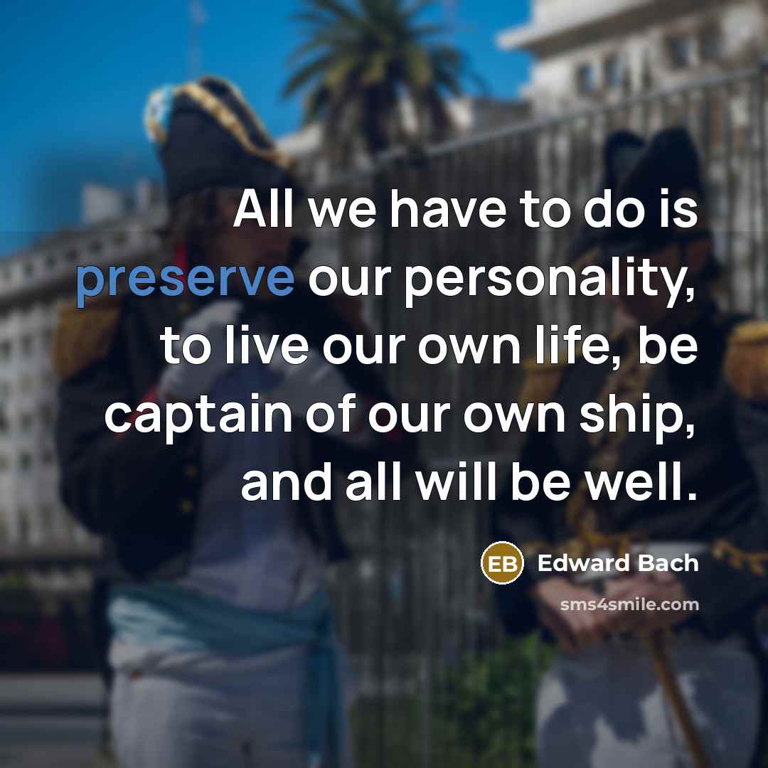 “All we have to do is preserve our personality, to…” quote by Edward Bach