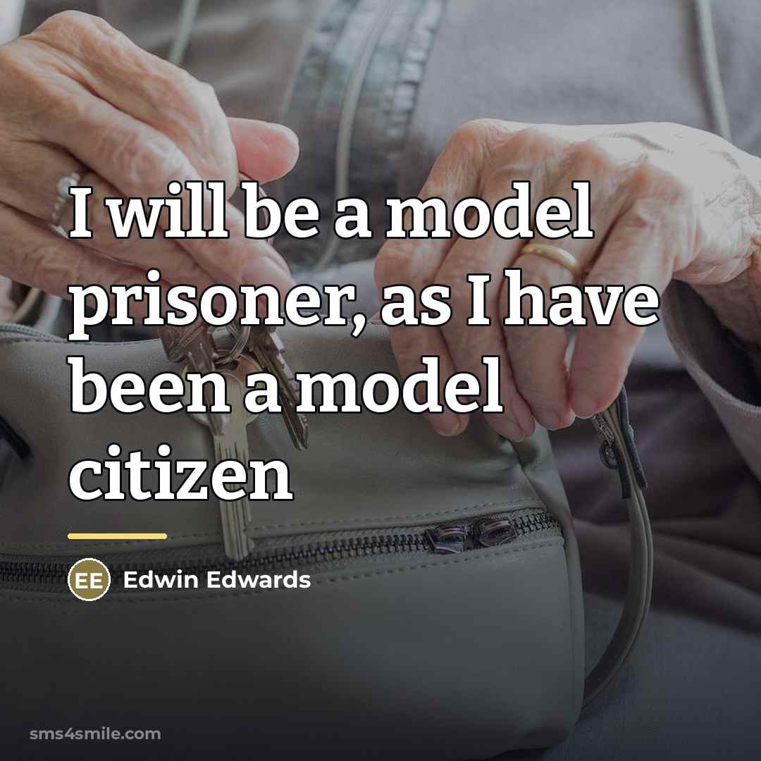 “I will be a model prisoner, as I have been…” quote by Edwin Edwards
